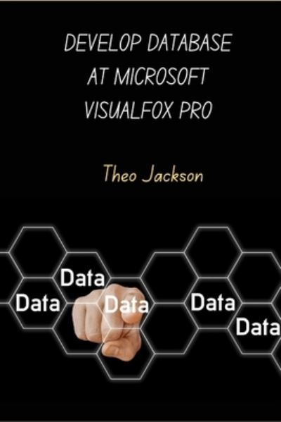 Cover for Theo Jackson · Develop Database at Microsoft Visual Fox Pro (Paperback Book) (2022)