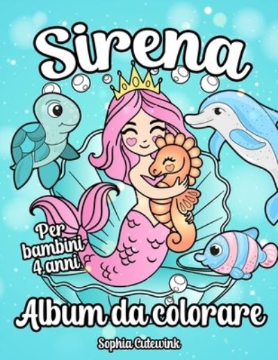 Cover for Sophia Cutewink · Sirena Album da Colorare per Bambini: Libri da Colorare Bambini 4 Anni + (Paperback Book) (2022)