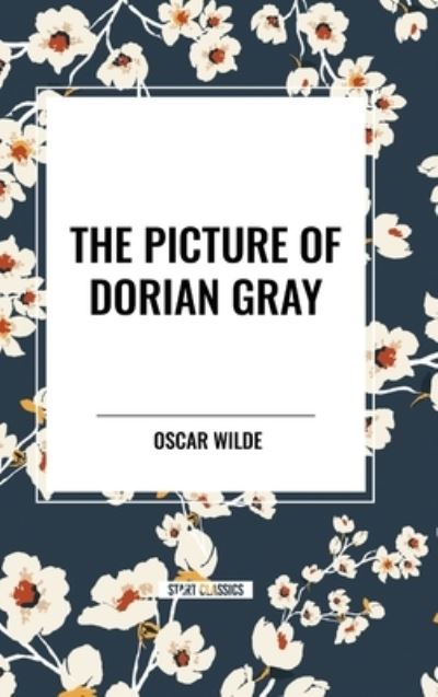 The Picture of Dorian Gray - Oscar Wilde - Books - Start Classics - 9798880919031 - May 22, 2024