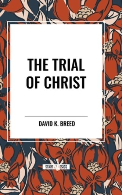 Cover for David K Breed · The Trial of Christ (Hardcover Book) (2024)