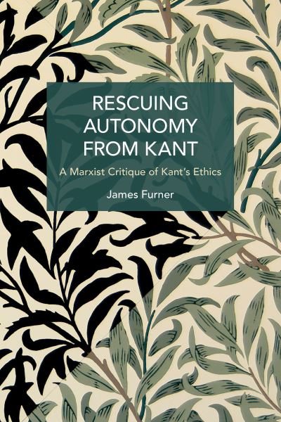 Cover for James Furner · Rescuing Autonomy from Kant: Politics of Hate on the Margins of Global Capital - Historical Materialism (Pocketbok) (2024)