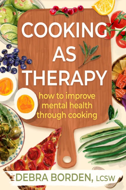 Cover for Debra Borden · Cooking as Therapy: How to Improve Mental Health Through Cooking (Hardcover Book) (2025)