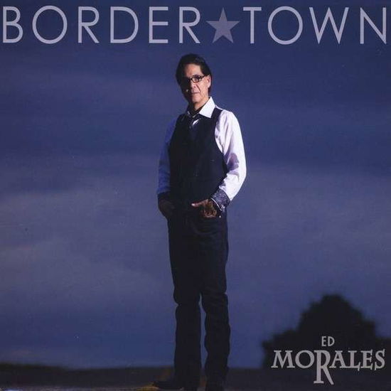 Border Town - Ed Morales - Muzyka - Common Man Music - 0700261393032 - 1 listopada 2013