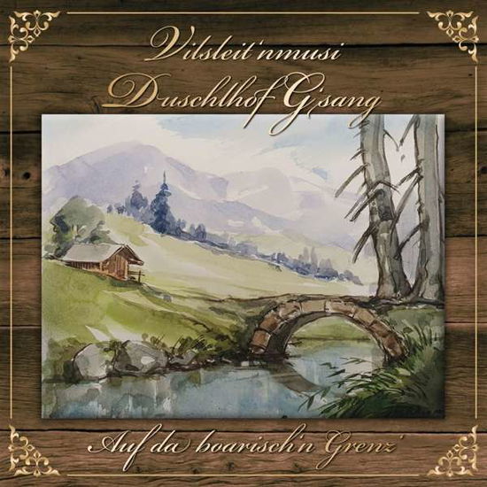 Cover for Duschlhof Gsang / Vilsleitnmusi · Auf Da Boarischn Grenz (CD) (2019)