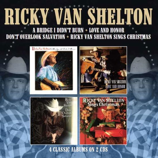 Cover for Ricky Van Shelton · A Bridge I Didnt Burn / Love And Honor / Dont Overlook Salvation / Sings Christmas (CD) (2019)