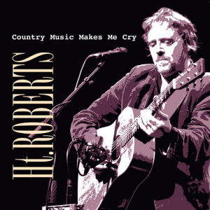 Country Music Makes Me Cry - H.T. Roberts - Musik - DEEP BLUE SOMETHING - 5425011896032 - 2. februar 2017