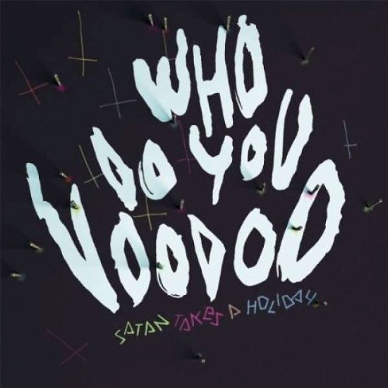Cover for Satan Takes A Holiday · Who Do You Voodoo (LP) (2013)