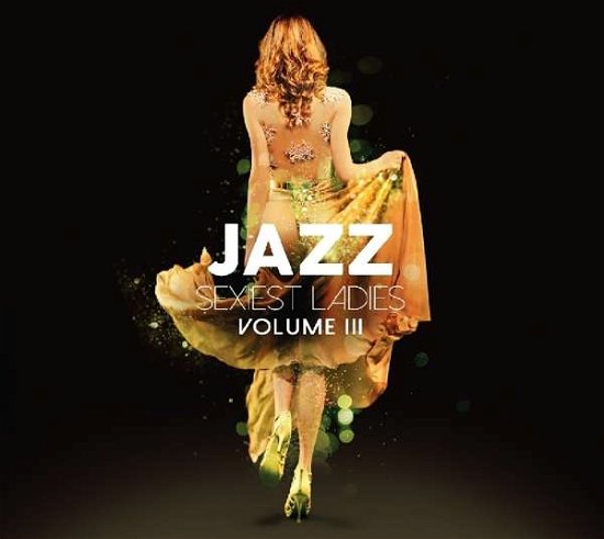 Jazz Sexiest Ladies 3 - Jazz Sexiest Ladies 3 / Various - Muziek - MUSIC BROKERS - 7798093712032 - 23 februari 2018