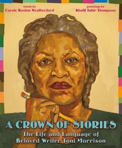 Cover for Carole Boston Weatherford · A Crown of Stories: The Life and Language of Beloved Writer Toni Morrison (Hardcover Book) (2024)