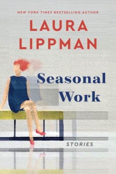 Cover for Laura Lippman · Seasonal Work: Stories (Inbunden Bok) (2022)