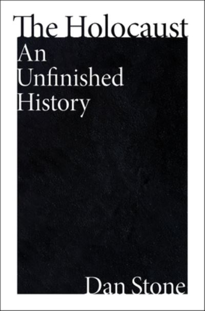 Cover for Dan Stone · The Holocaust: An Unfinished History (Gebundenes Buch) (2024)