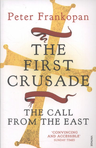 The First Crusade: The Call from the East - Peter Frankopan - Kirjat - Vintage Publishing - 9780099555032 - torstai 7. maaliskuuta 2013