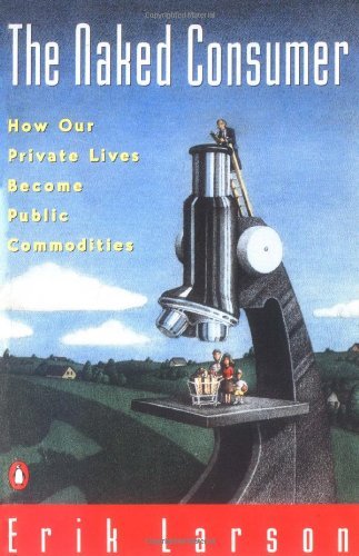 Cover for Erik Larson · Naked Consumer: How Our Private Lives Become Public Commodities (Paperback Book) (1994)