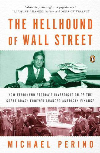 Cover for Michael Perino · The Hellhound of Wall Street: How Ferdinand Pecora's Investigation of the Great Crash Forever Changed American Finance (Pocketbok) [Reprint edition] (2011)