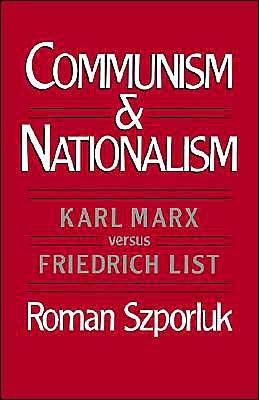 Cover for Szporluk, Roman (Professor of History, Professor of History, Harvard University) · Communism and Nationalism: Karl Marx versus Friedrich List (Paperback Bog) (1993)
