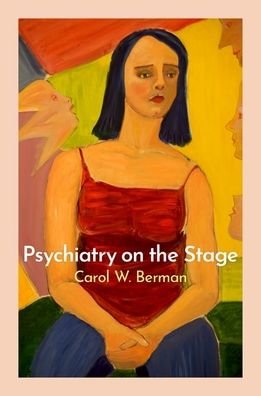 Cover for Berman, Carol W. (Clinical Assistant Professor in Psychiatry, Clinical Assistant Professor in Psychiatry, New York University) · Psychiatry on the Stage: How Plays Can Enhance Our Understanding of Psychiatric Conditions (Paperback Bog) (2023)
