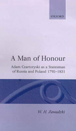 Cover for Zawadzki, W. H. (Teacher of History, Teacher of History, Abingdon School) · A Man of Honour: Adam Czartoryski as a Statesman of Russia and Poland 1795-1831 (Innbunden bok) (1993)