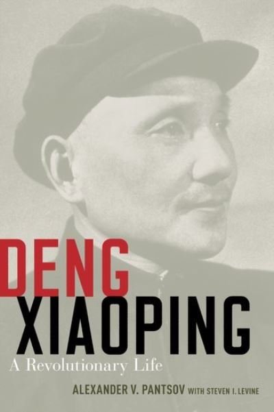 Cover for Pantsov, Alexander V. (Professor of History, Professor of History, Capital University) · Deng Xiaoping: A Revolutionary Life (Gebundenes Buch) (2015)