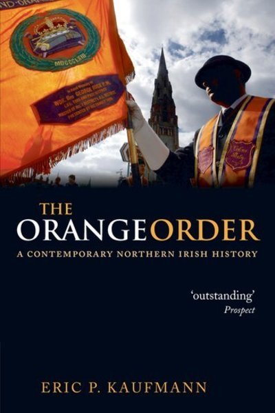 Cover for Kaufmann, Eric P. (Lecturer in Politics and Sociology, Birkbeck College, University of London) · The Orange Order: A Contemporary Northern Irish History (Pocketbok) (2009)