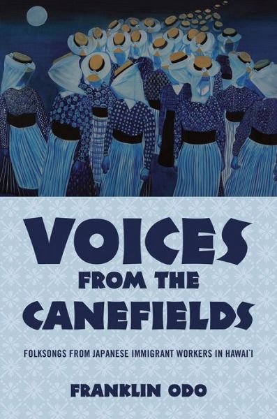Voices from the Canefields: Folksongs from Japanese Immigrant Workers in Hawai'i - American Musicspheres - Odo, Franklin (Retired Director of Smithsonian Institution Asian Pacific American Program and Acting Chief of Library of Congress, Retired Director of Smithsonian Institution Asian Pacific American Program and Acting Chief of Library of Congress) - Boeken - Oxford University Press Inc - 9780199813032 - 28 november 2013