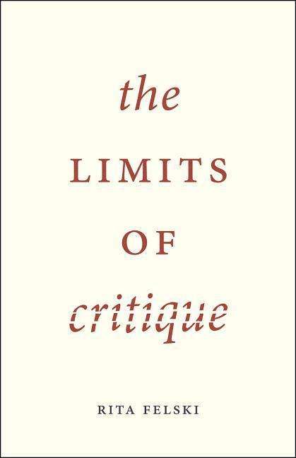 The Limits of Critique - Emersion: Emergent Village resources for communities of faith - Felski, Rita (University of Virginia, USA) - Kirjat - The University of Chicago Press - 9780226294032 - tiistai 20. lokakuuta 2015