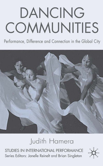 Dancing Communities: Performance, Difference and Connection in the Global City - Studies in International Performance - J. Hamera - Böcker - Palgrave Macmillan - 9780230000032 - 8 november 2006