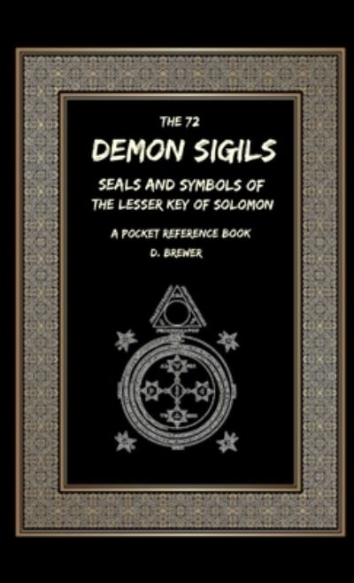 Cover for D Brewer · The 72 Demon Sigils, Seals And Symbols Of The Lesser Key Of Solomon, A Pocket Reference Book (Paperback Book) (2020)