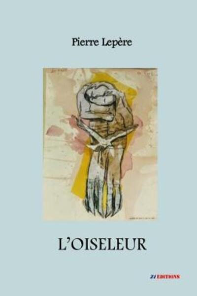 L'oiseleur - Pierre Lepère - Książki - Lulu.com - 9780244689032 - 5 czerwca 2018