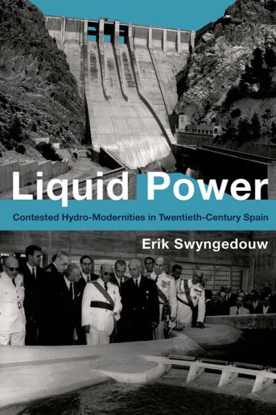 Cover for Swyngedouw, Erik (Professor, The University of Manchester) · Liquid Power: Contested Hydro-Modernities in Twentieth-Century Spain - Urban and Industrial Environments (Inbunden Bok) (2015)