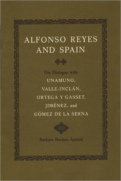 Cover for Barbara Bockus Aponte · Alfonso Reyes and Spain: His Dialogue with Unamuno, Valle-Inclan, Ortega y Gasset, Jimenez, and Gomez de la Serna (Paperback Book) (1972)