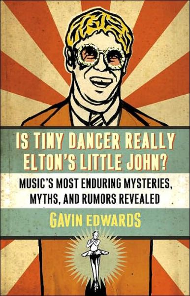 Cover for Gavin Edwards · Is Tiny Dancer Really Elton's Little John?: Music's Most Enduring Mysteries, Myths, and Rumors Revealed (Paperback Book) (2006)