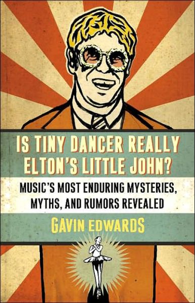 Is Tiny Dancer Really Elton's Little John?: Music's Most Enduring Mysteries, Myths, and Rumors Revealed - Gavin Edwards - Books - Random House USA Inc - 9780307346032 - August 8, 2006