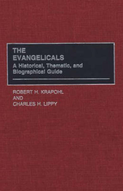 Cover for Robert Krapohl · The Evangelicals: A Historical, Thematic, and Biographical Guide (Innbunden bok) (1999)
