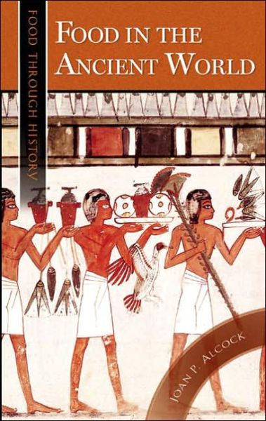 Cover for Joan P. Alcock · Food in the Ancient World - Food through History (Gebundenes Buch) [Annotated edition] (2005)