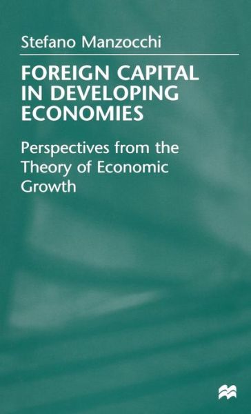 Stefano Manzocchi · Foreign Capital in Developing Economies: Perspectives from the Theory of Economic Growth (Hardcover Book) (1999)