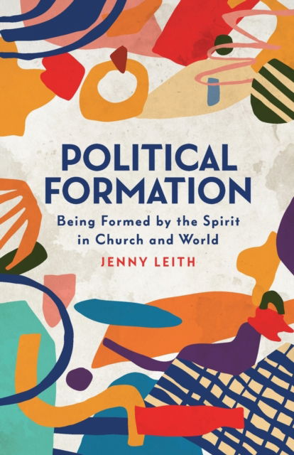 Cover for Jenny Leith · Political Formation: Being Formed by the Spirit in Church and World (Paperback Book) (2023)