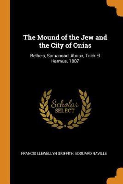 Cover for Francis Llewellyn Griffith · The Mound of the Jew and the City of Onias Belbeis, Samanood, Abusir, Tukh El Karmus. 1887 (Paperback Book) (2018)