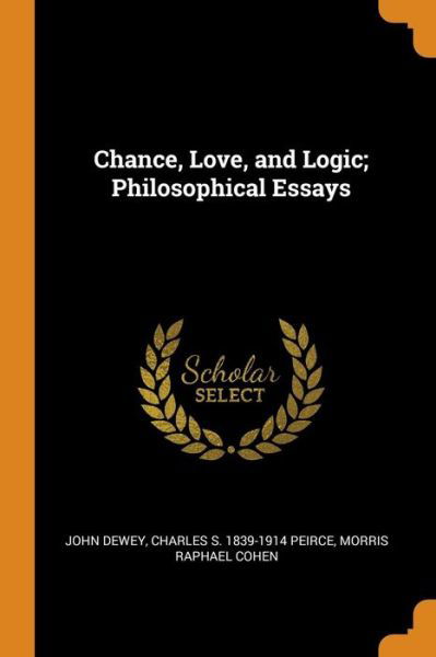 Cover for John Dewey · Chance, Love, and Logic; Philosophical Essays (Paperback Book) (2018)