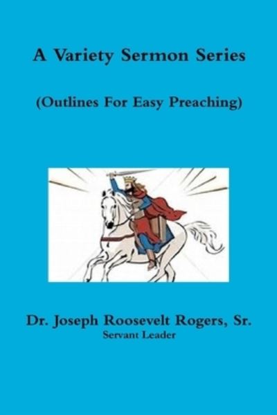 Cover for Rogers, Joseph Roosevelt, Sr. · Variety Sermon Series (Sermon Outlines for Easy Preaching) (Book) (2018)