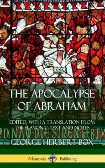 Cover for George Herbert Box · The Apocalypse of Abraham Edited, With a Translation from the Slavonic Text and Notes (Hardcover Book) (2019)