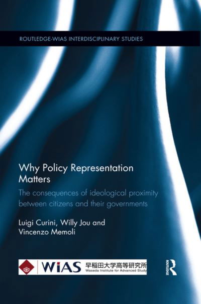Cover for Curini, Luigi (The University of Milan, Italy) · Why Policy Representation Matters: The consequences of ideological proximity between citizens and their governments - Routledge-WIAS Interdisciplinary Studies (Taschenbuch) (2019)