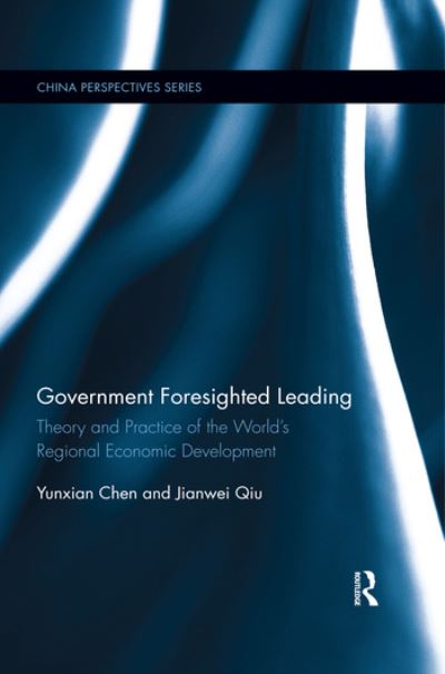 Cover for Chen, Yunxian (Guangdong Regional Management Innovation Center, China) · Government Foresighted Leading: Theory and Practice of the World's Regional Economic Development - China Perspectives (Paperback Book) (2020)