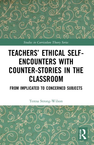 Cover for Teresa Strong-Wilson · Teachers’ Ethical Self-Encounters with Counter-Stories in the Classroom: From Implicated to Concerned Subjects - Studies in Curriculum Theory Series (Paperback Book) (2023)