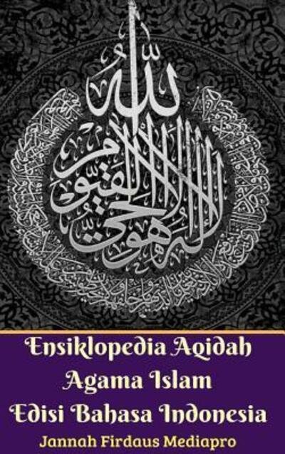 Cover for Jannah Firdaus Mediapro · Ensiklopedia Aqidah Agama Islam Edisi Bahasa Indonesia Hardcover Version (Hardcover Book) (2024)