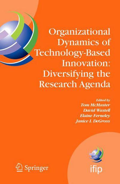 Organizational Dynamics of Technology-Based Innovation: Diversifying the Research Agenda: IFIP TC8 WG 8.6 International Working Conference, June 14-16, 2007, Manchester, UK - IFIP Advances in Information and Communication Technology - David Wastell - Livros - Springer-Verlag New York Inc. - 9780387728032 - 1 de junho de 2007