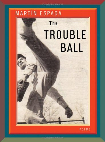 Cover for Martin Espada · The Trouble Ball: Poems (Hardcover Book) [First edition] (2011)