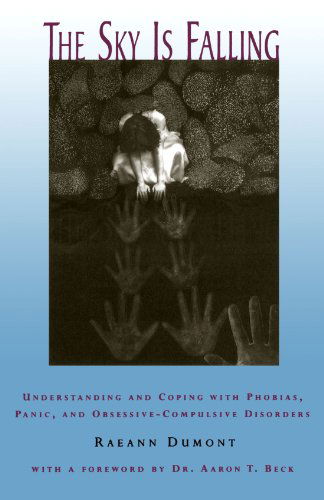 Cover for Raeann Dumont · The Sky Is Falling: Understanding and Coping with Phobias, Panic, and Obsessive-Compulsive Disorders (Paperback Book) (1997)