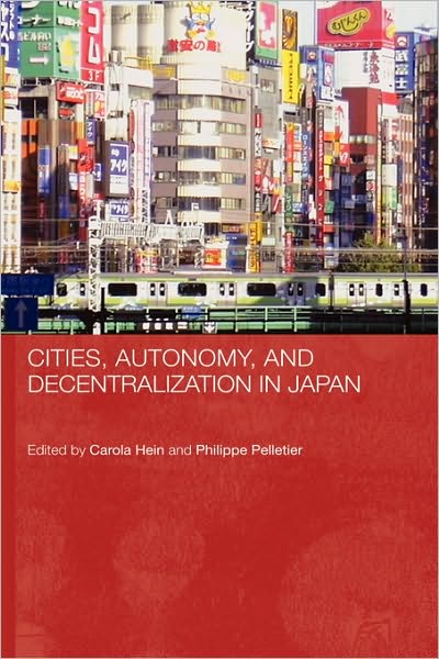 Cover for Carola Hein · Cities, Autonomy, and Decentralization in Japan - Routledge Contemporary Japan Series (Hardcover Book) (2006)