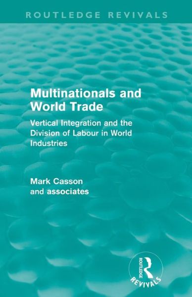 Cover for Mark Casson · Multinationals and World Trade (Routledge Revivals): Vertical Integration and the Division of Labour in World Industries - Routledge Revivals (Paperback Book) (2012)