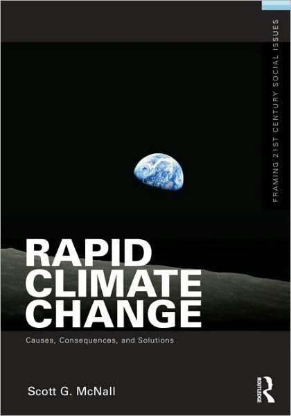 Rapid Climate Change: Causes, Consequences, and Solutions - Framing 21st Century Social Issues - McNall, Scott G. (California State University, Chico) - Libros - Taylor & Francis Ltd - 9780415892032 - 29 de enero de 2011